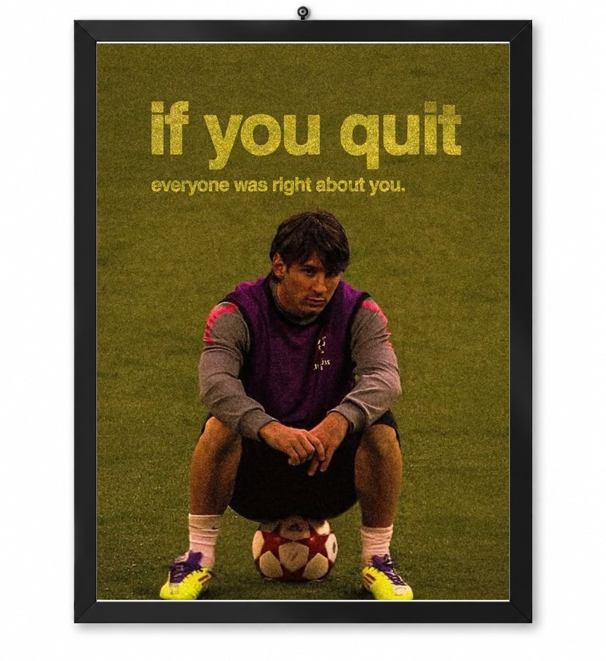 If You Quit, Everyone Was Right About You
