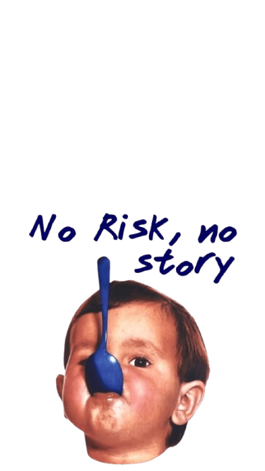NO RISK NO STORY