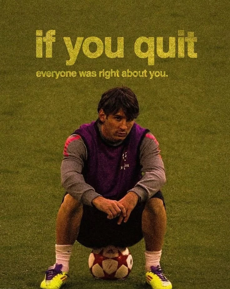 If You Quit, Everyone Was Right About You